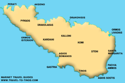 AVAILABLE REGIONS : TINOS, CHORA OF TINOS, AGIOS SOSTIS, AGIOS IOANNIS, AGIOS ROMANOS, PYRGOS, KARDIANI, KABOS, KOLIBITHRA, STENI, SANTA MARGARITA, LICHNAFTIA, AGIOS FOKAS, KIONIA, ORMOS KARDIANIS, ORMOS ISTERNION, ORMOS LIVADAS, ORMOS PANORMOU, Archaeological Museum of Tenos, TARABADOS, CATHOLIC MONASTERY OF URSULINES, CHURCH OF EVANGELISTRIA, KECHROVOUNIOU MONASTERY, MUSEUM OF GIANNOULIS CHALEPAS, MUSEUM OF TINIAN ARTISTS, THE XOMBOURGO, The Holly Place of Evangelistria, XOMBOURGO, PAXIA AMMOS, APIGANIA, DIALISKARI, KALYVIA, 